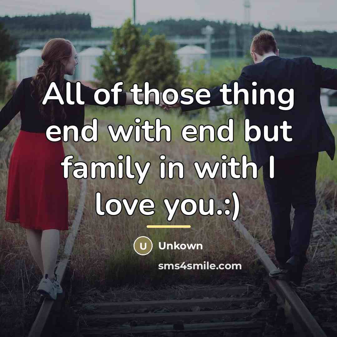 “All of those thing end with end but family in…” quote by Unkown