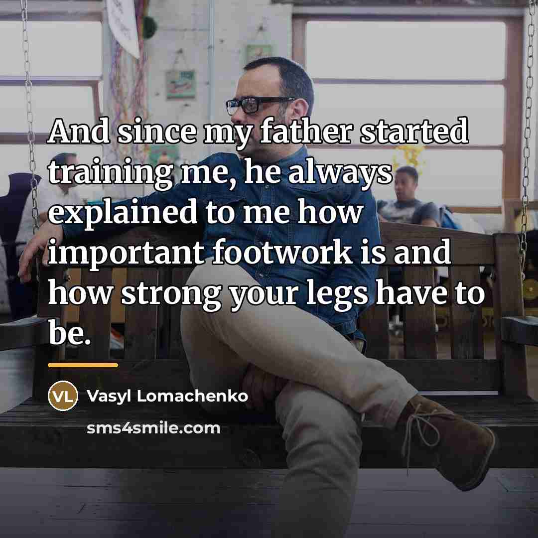 “And since my father started training me, he always explained…” quote by Vasyl Lomachenko