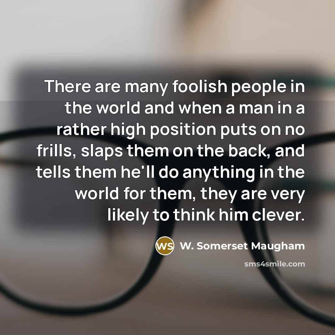 “There are many foolish people in the world and when…” quote by W. Somerset Maugham