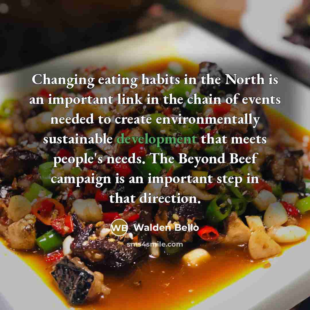 “Changing eating habits in the North is an important link…” quote by Walden Bello