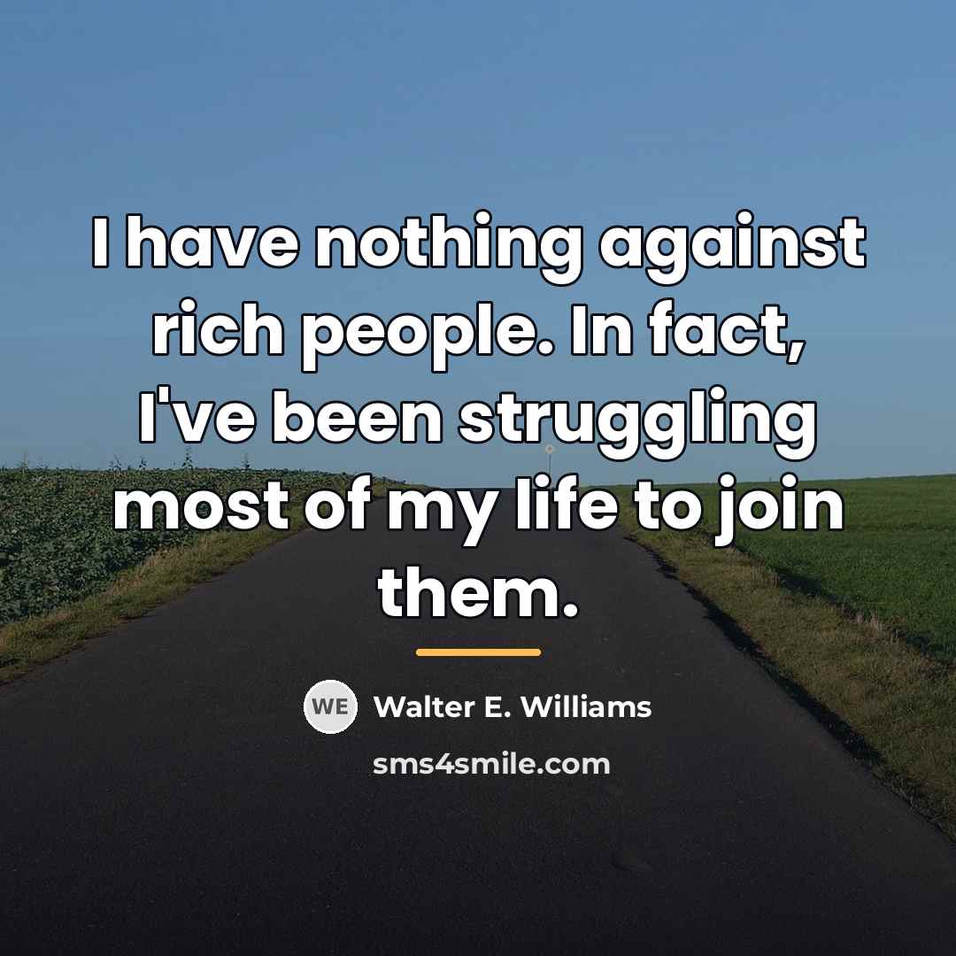 “I have nothing against rich people. In fact, I've been…” quote by Walter E. Williams
