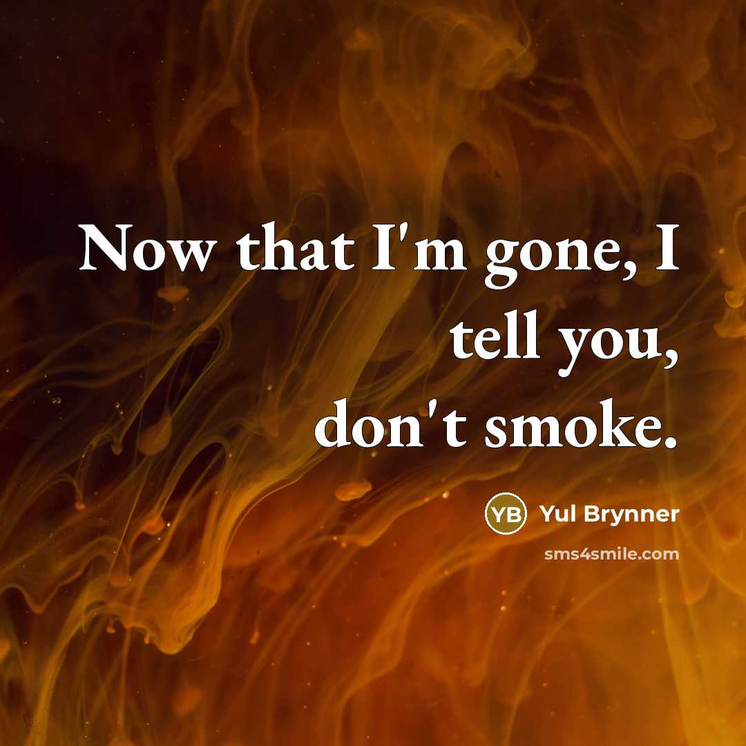 “Now that I'm gone, I tell you, don't smoke.…” quote by Yul Brynner