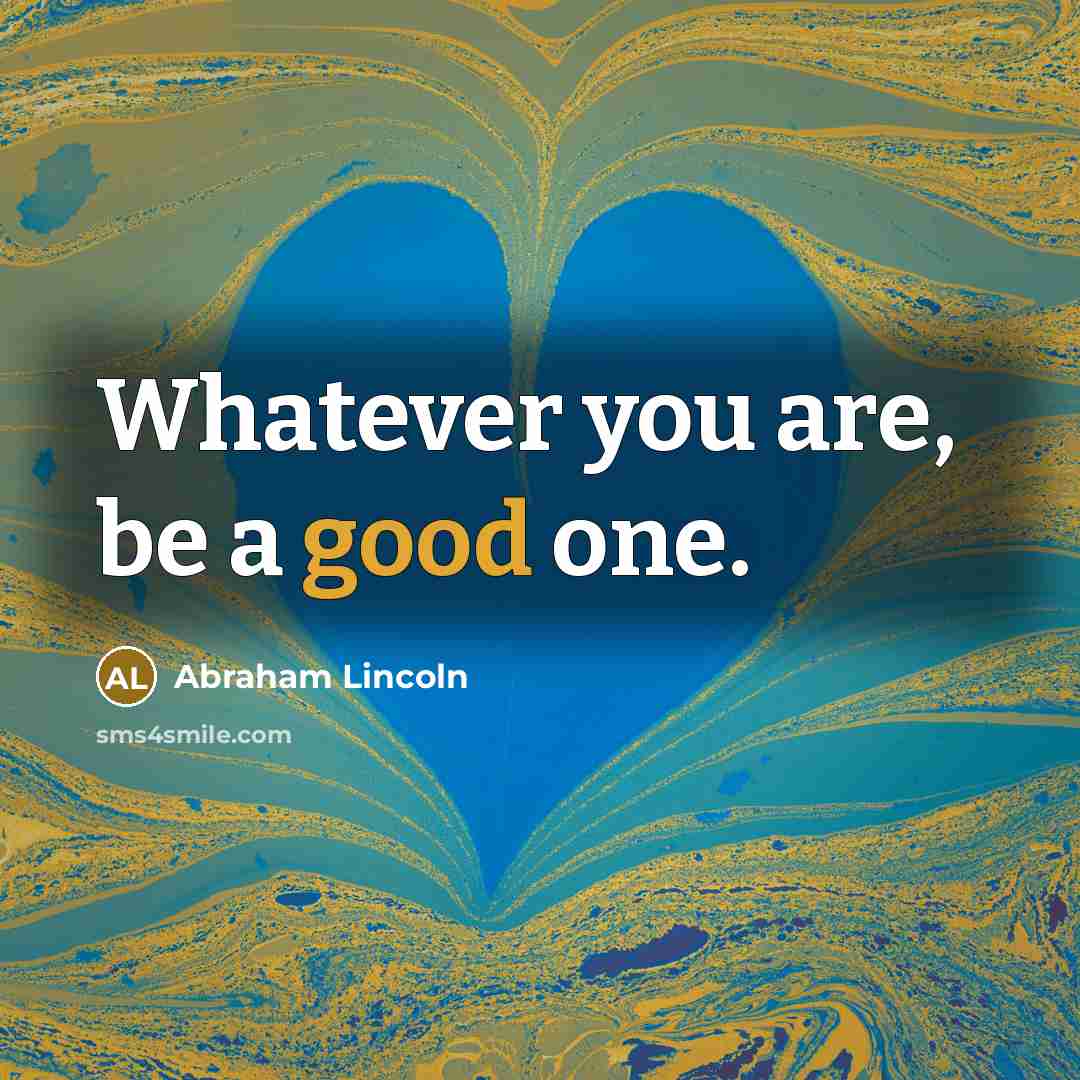 “Whatever уоu are, bе а good one.…” quote by Abraham Lincoln