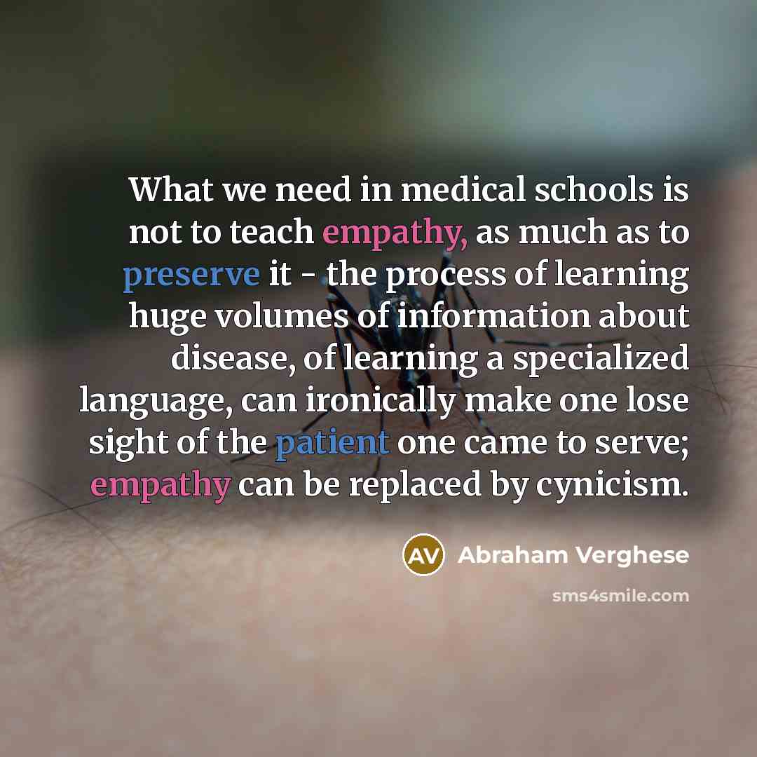 “What we need in medical schools is not to teach…” quote by Abraham Verghese