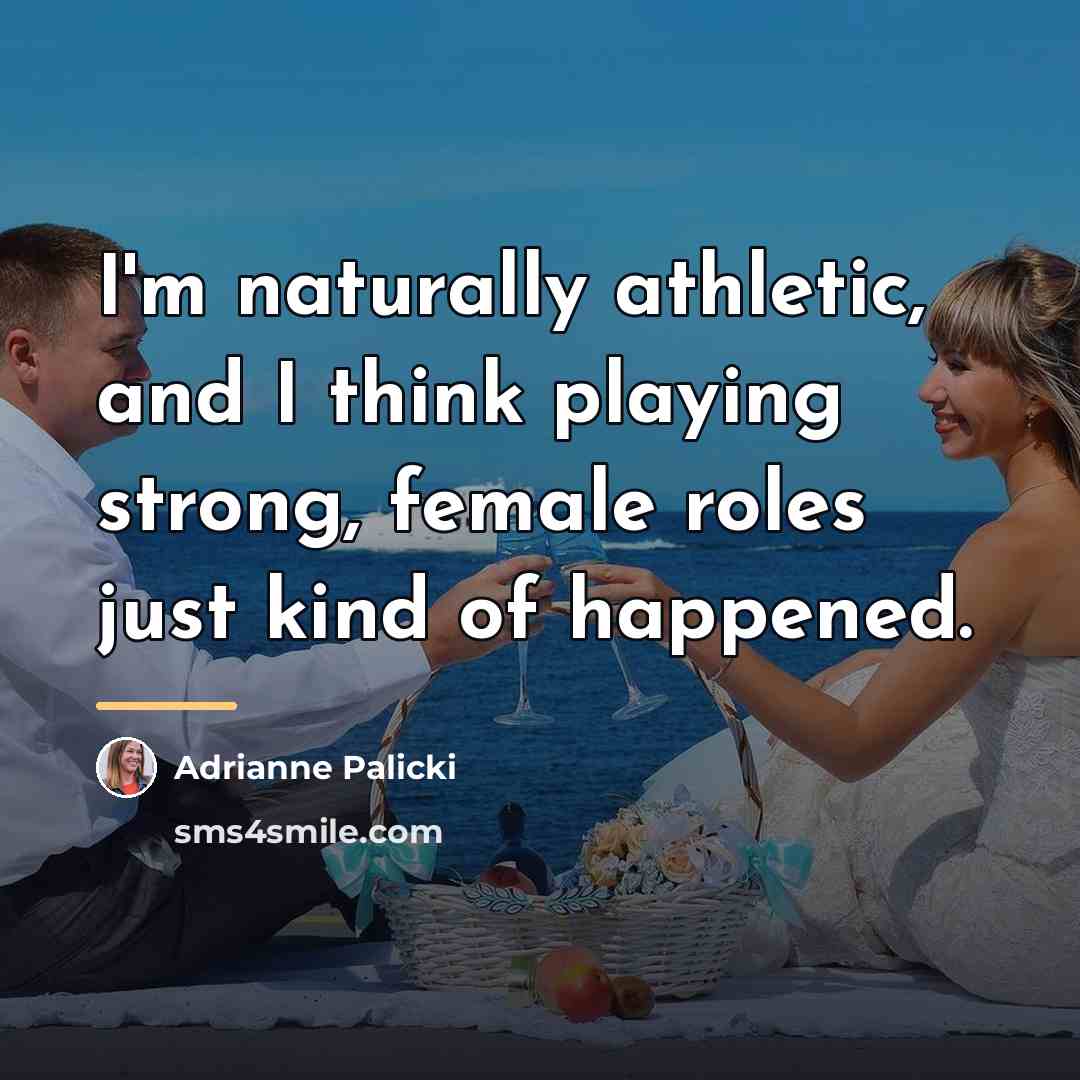 “I'm naturally athletic, and I think playing strong, female roles…” quote by Adrianne Palicki