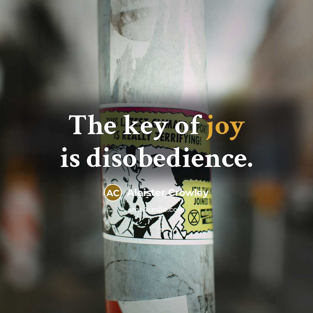 “The key of joy is disobedience.…” quote by Aleister Crowley