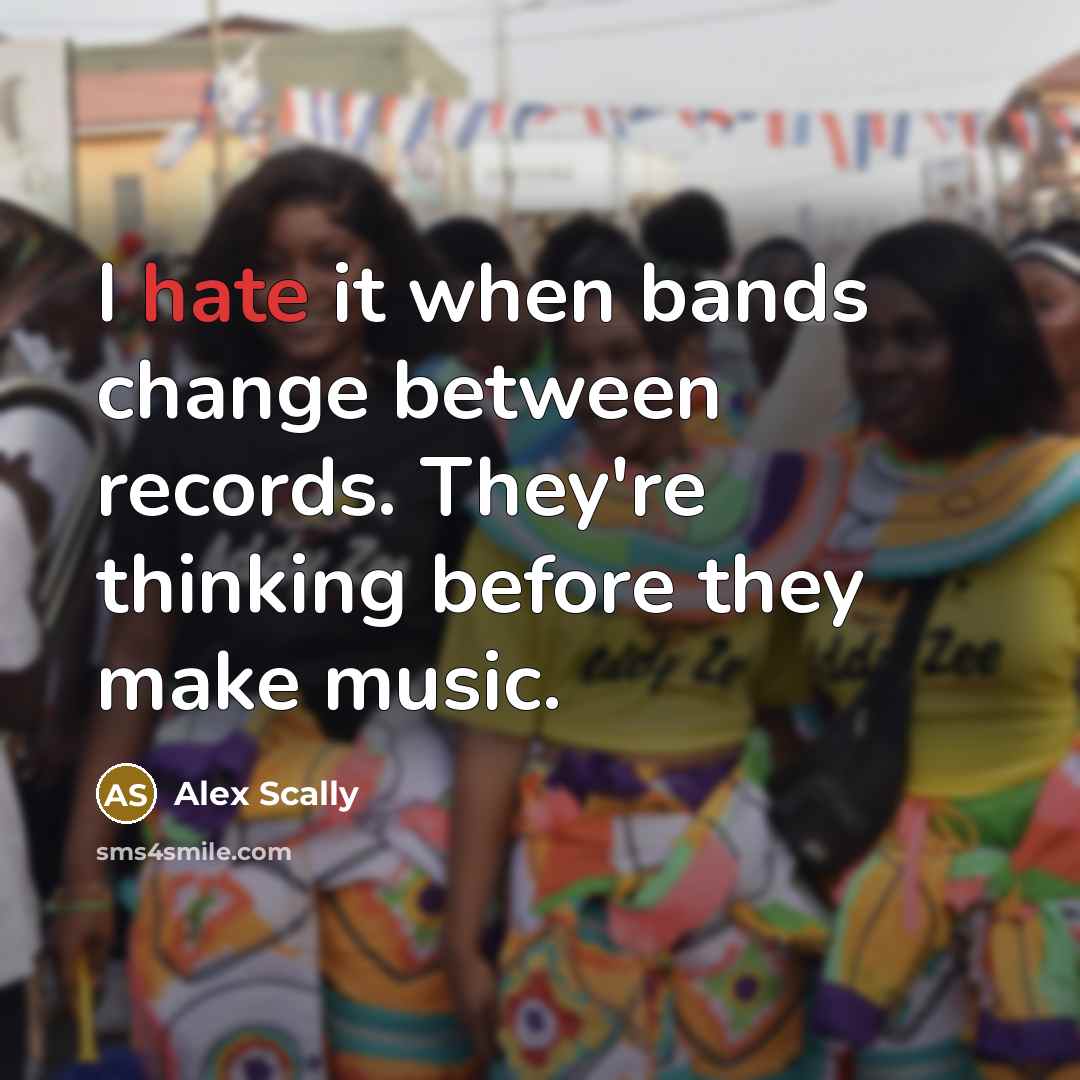 “I hate it when bands change between records. They're thinking…” quote by Alex Scally