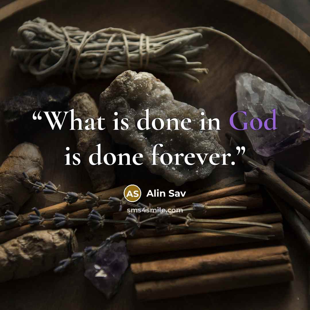 “What is done in God is done forever.” quote by Alin Sav