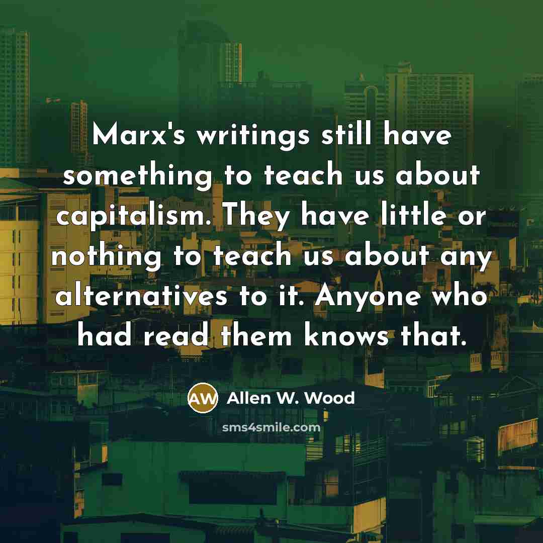 “Marx's writings still have something to teach us about capitalism.…” quote by Allen W. Wood