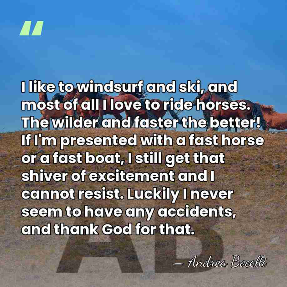 I like to windsurf and ski, and most of all I love&hellip; - Andrea Bocelli