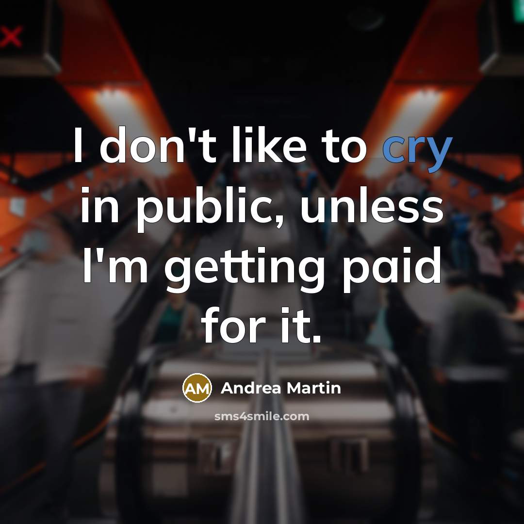 “I don't like to cry in public, unless I'm getting…” quote by Andrea Martin