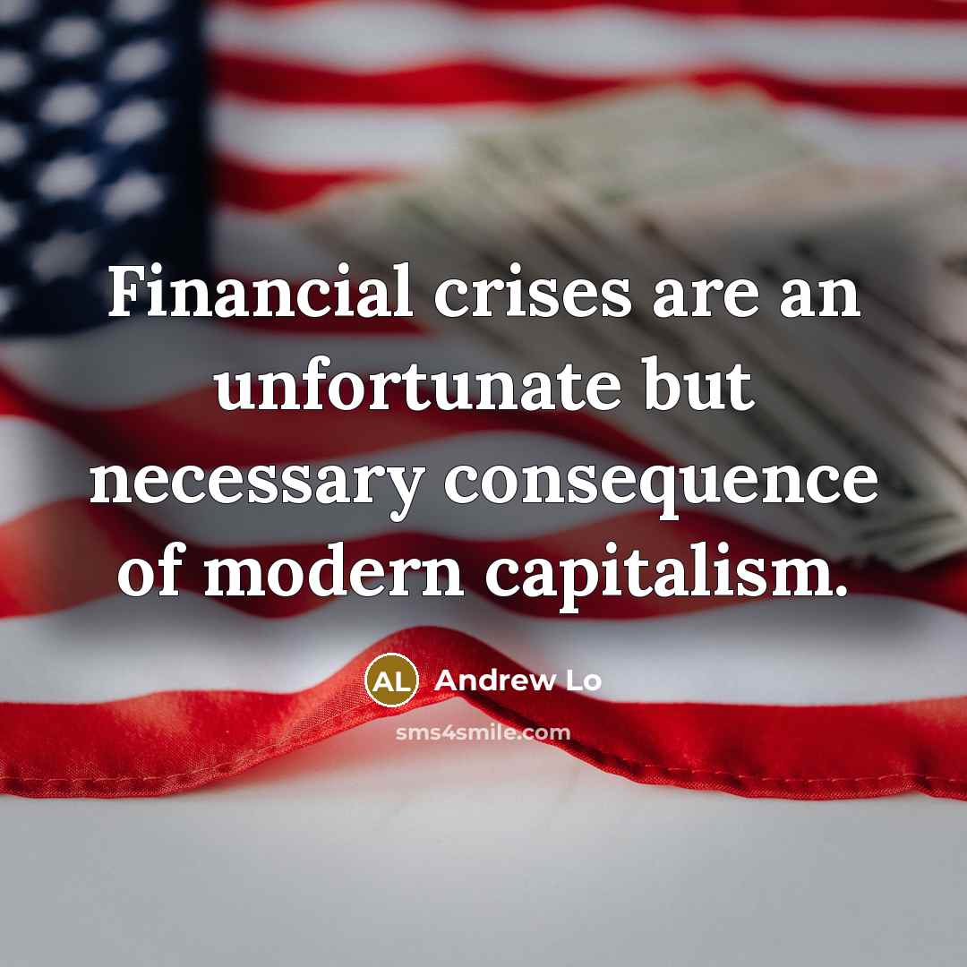 “Financial crises are an unfortunate but necessary consequence of modern…” quote by Andrew Lo