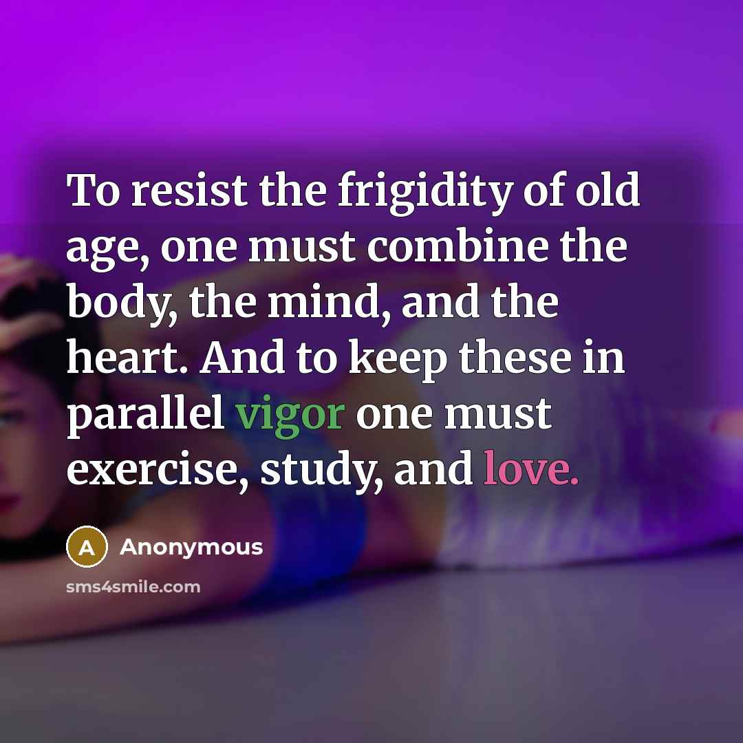 “To resist the frigidity of old age, one must combine…” quote by Anonymous