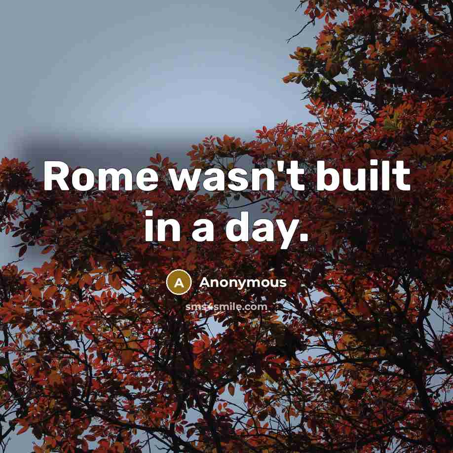 “Rome wasn't built in a day.…” quote by Anonymous