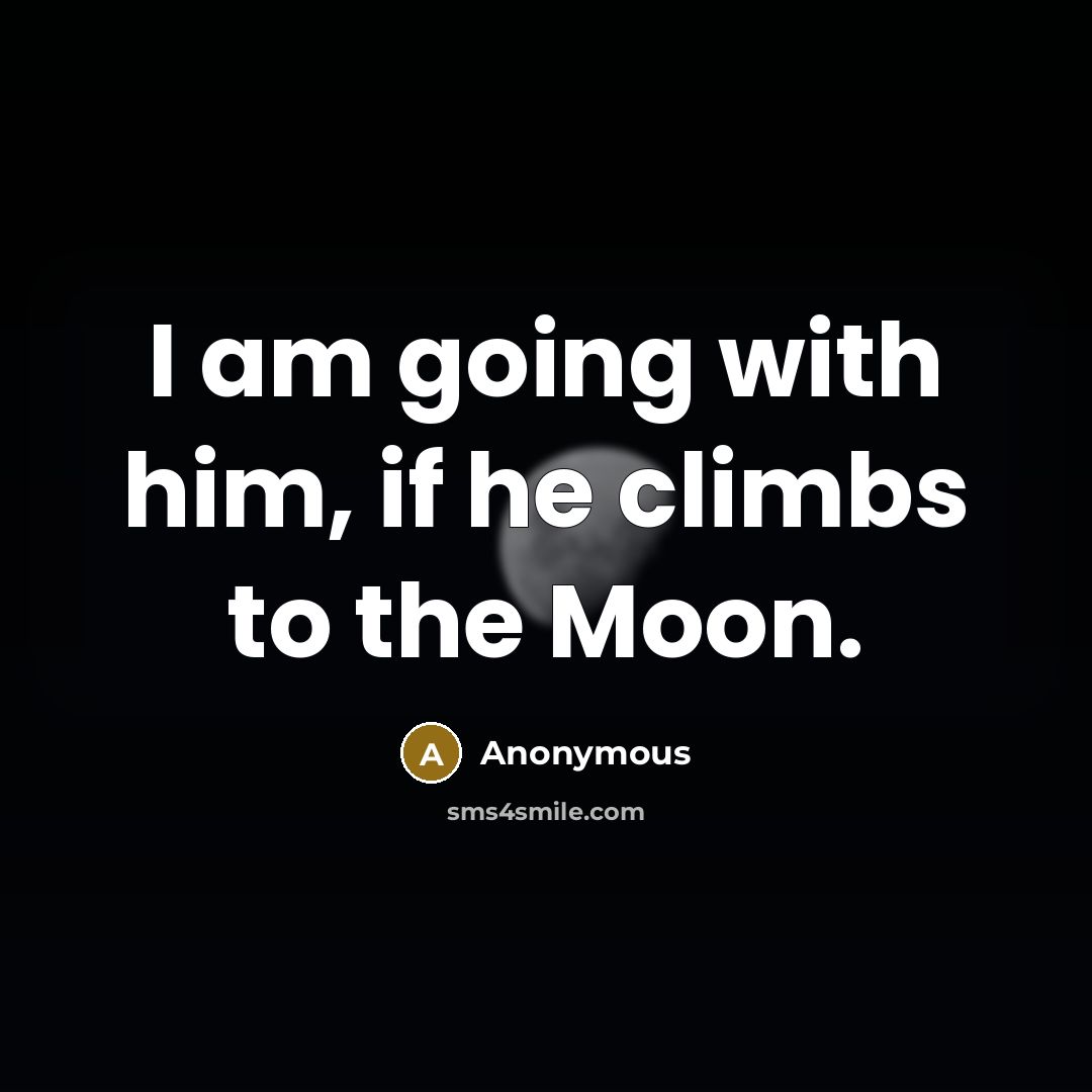“I am going with him, if he climbs to the…” quote by Anonymous