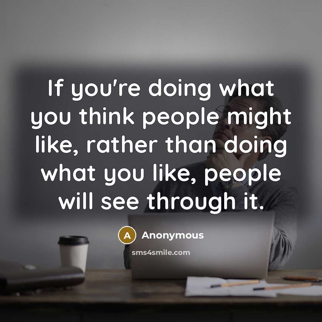 “If you're doing what you think people might like, rather…” quote by Anonymous