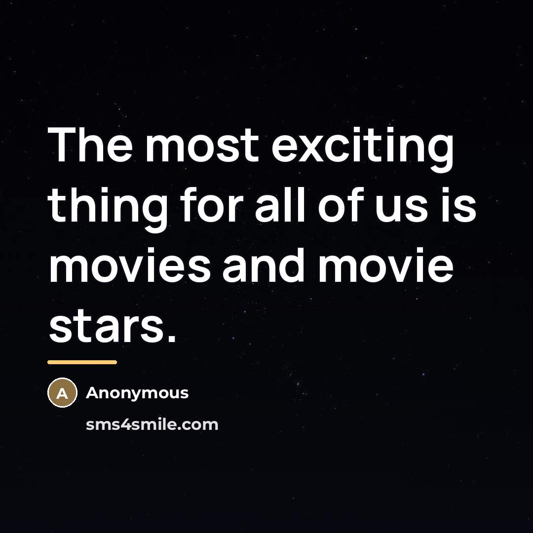 “The most exciting thing for all of us is movies…” quote by Anonymous