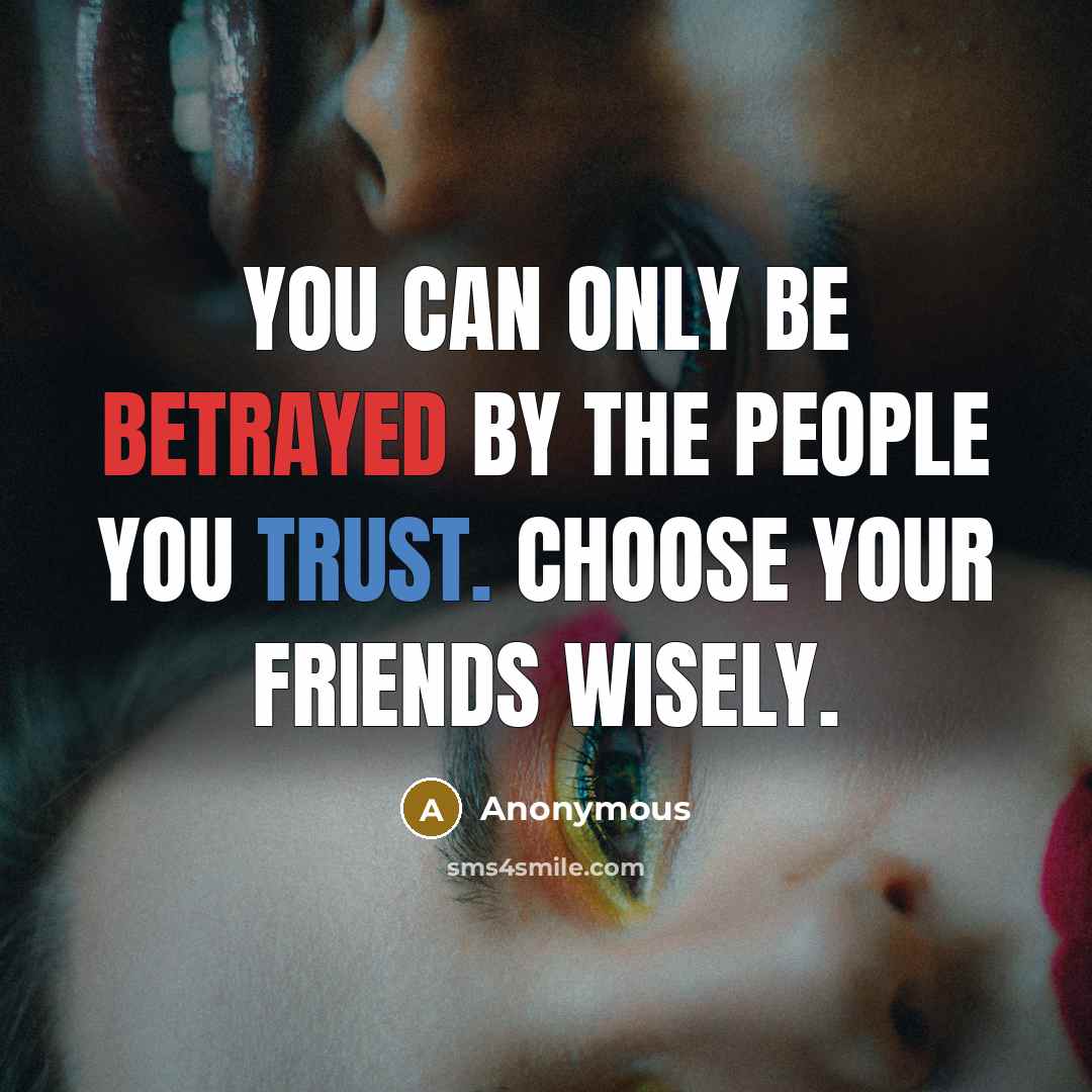 “You can only be betrayed by the people you trust.…” quote by Anonymous