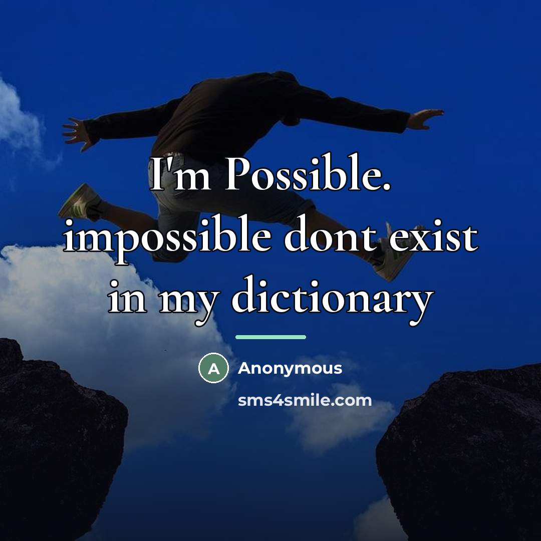 “I'm Possible. impossible dont exist in my dictionary…” quote by Anonymous
