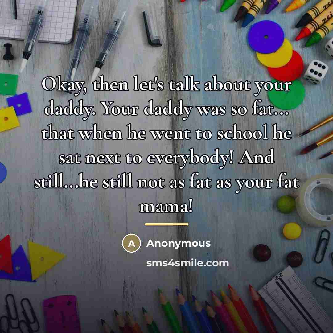 “Okay, then let's talk about your daddy. Your daddy was…” quote by Anonymous