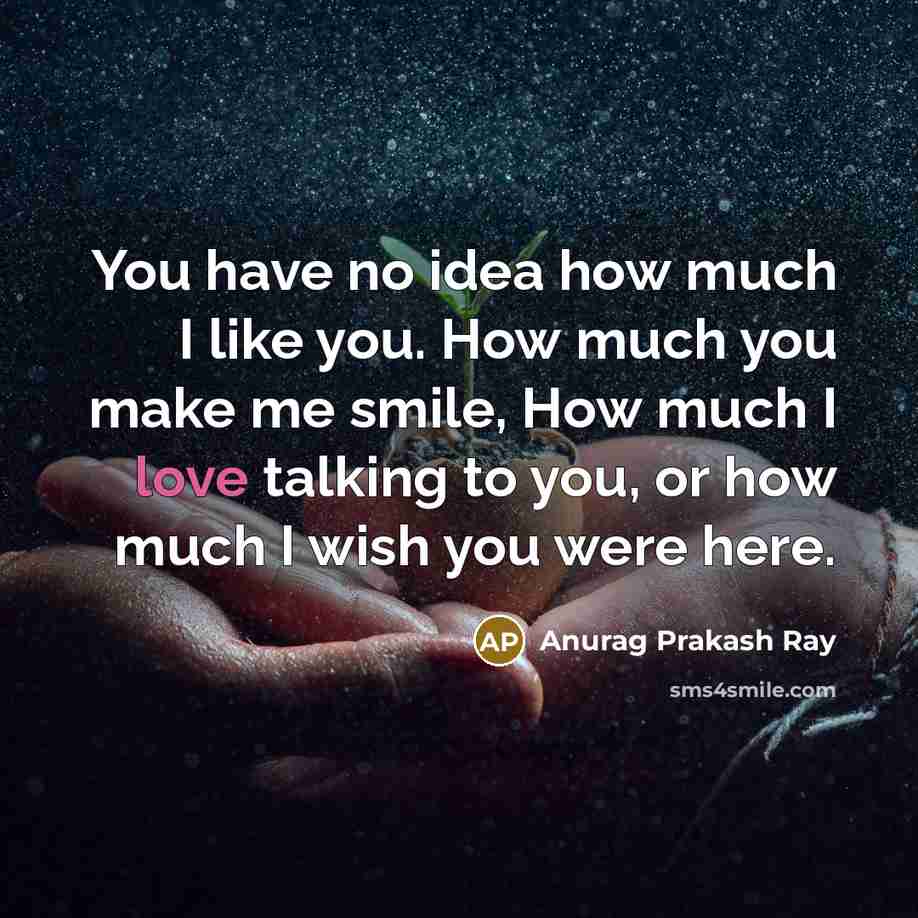 “You have no idea how much I like you. How…” quote by Anurag Prakash Ray