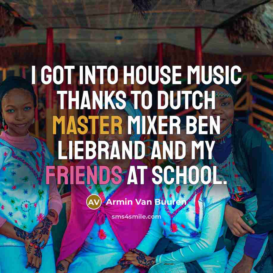 “I got into house music thanks to Dutch master mixer…” quote by Armin van Buuren