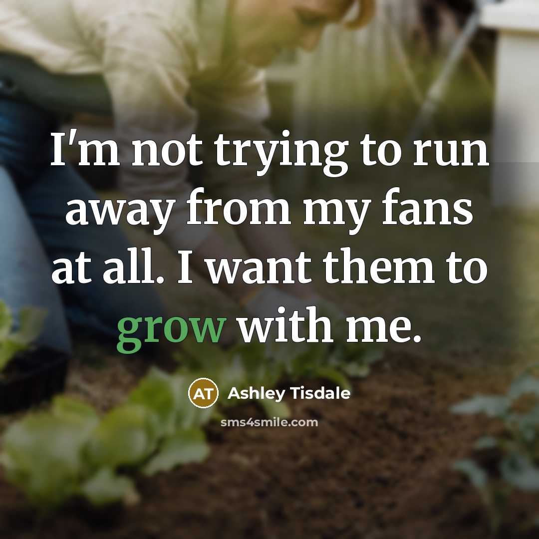 “I'm not trying to run away from my fans at…” quote by Ashley Tisdale