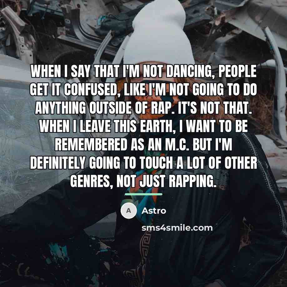 “When I say that I'm not dancing, people get it…” quote by Astro