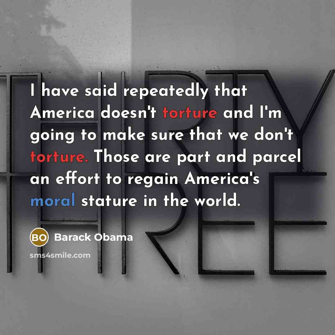 “I have said repeatedly that America doesn't torture and I'm…” quote by Barack Obama