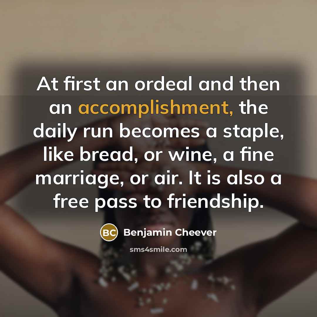 “At first an ordeal and then an accomplishment, the daily…” quote by Benjamin Cheever