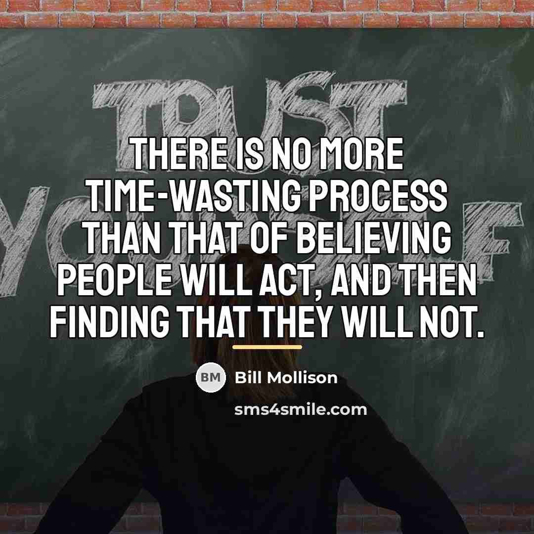 “There is no more time-wasting process than that of believing…” quote by Bill Mollison