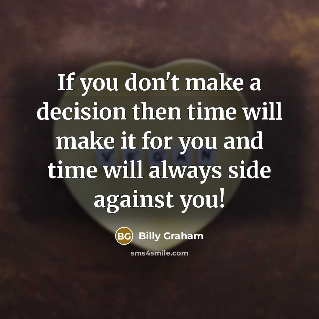 “If you don't make a decision then time will make…” quote by Billy Graham