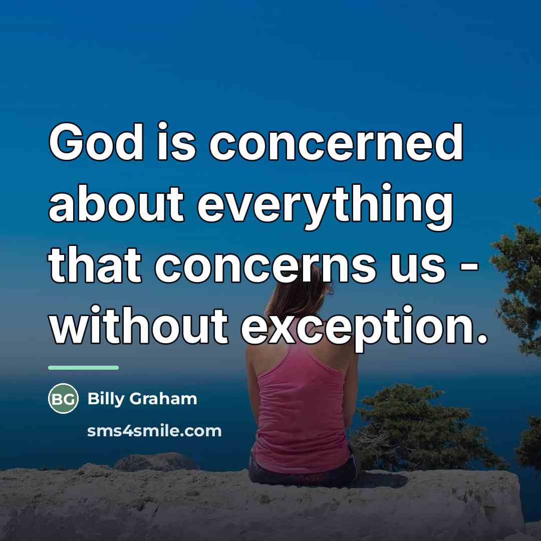 “God is concerned about everything that concerns us - without…” quote by Billy Graham
