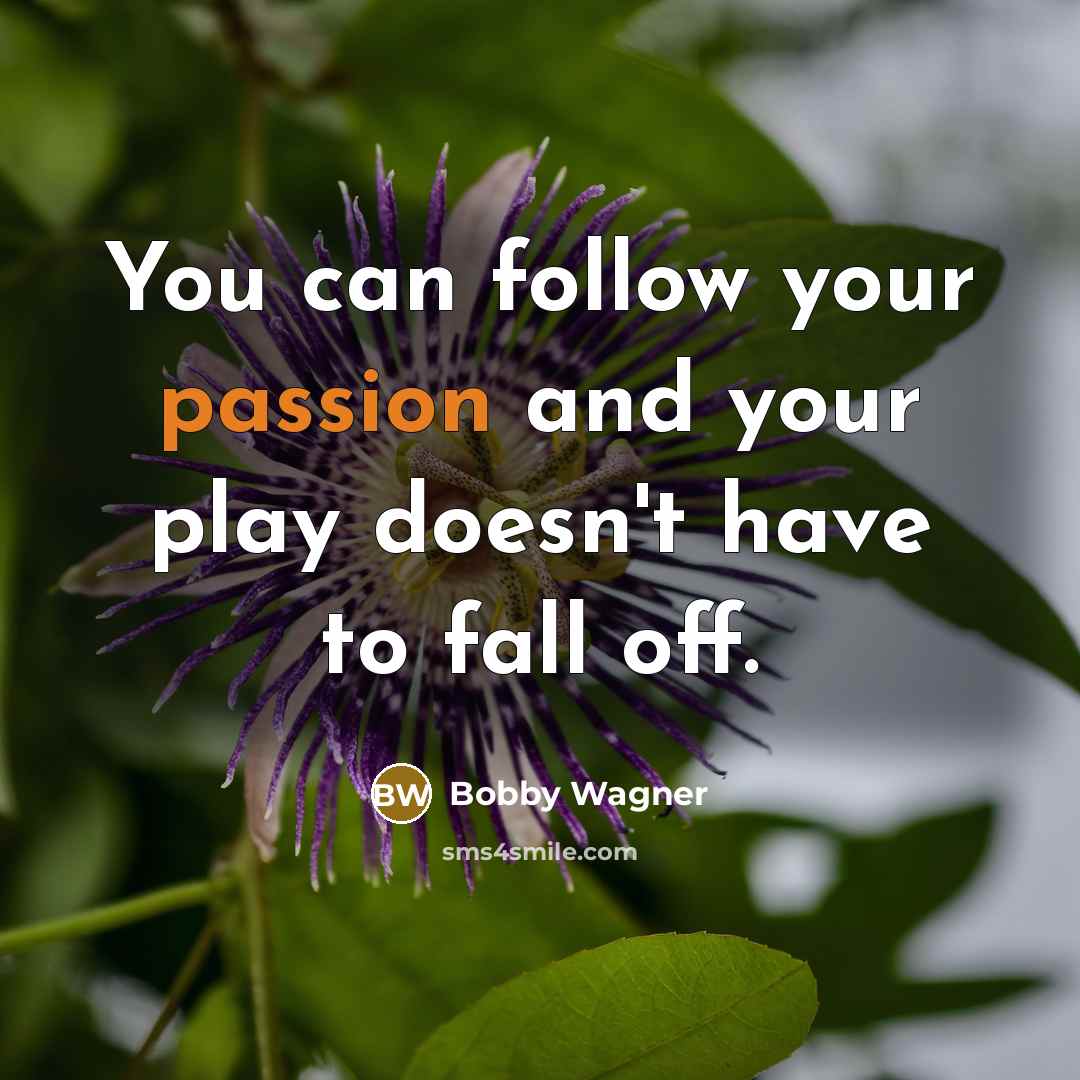 “You can follow your passion and your play doesn't have…” quote by Bobby Wagner