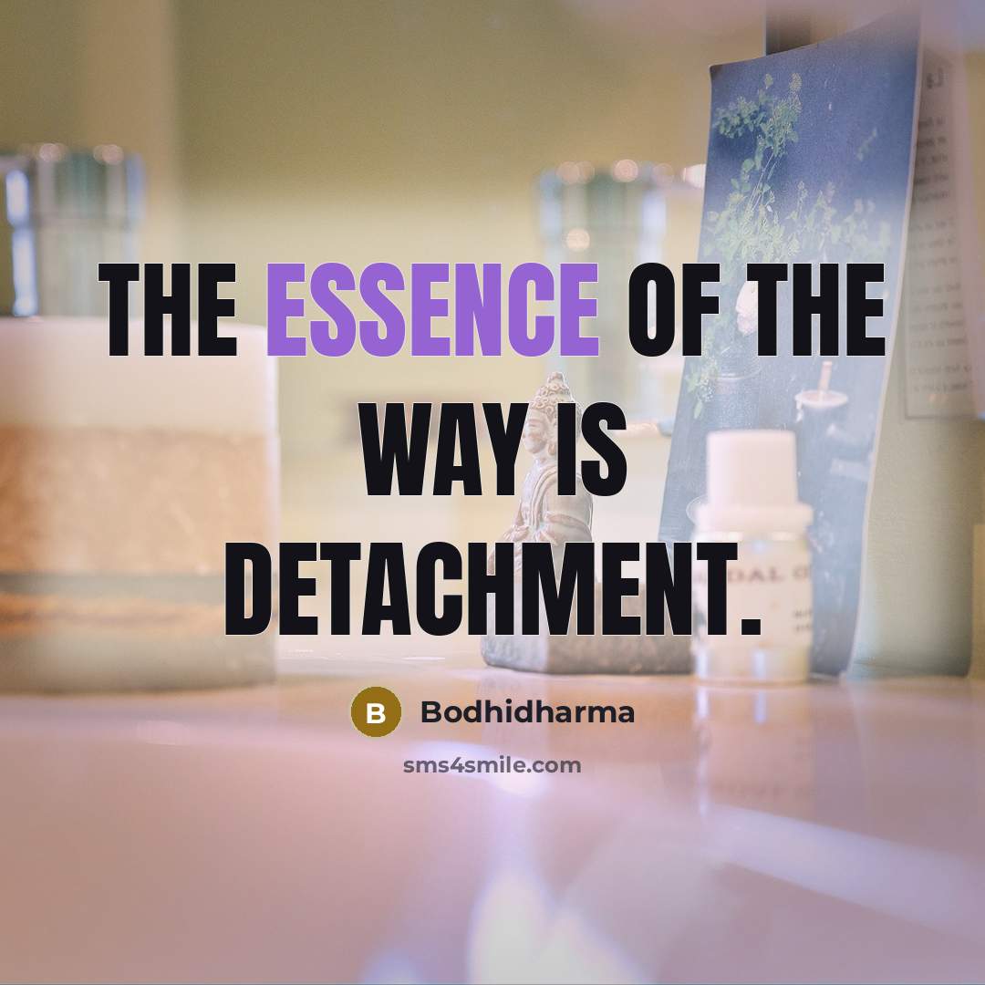 “The essence of the Way is detachment.…” quote by Bodhidharma