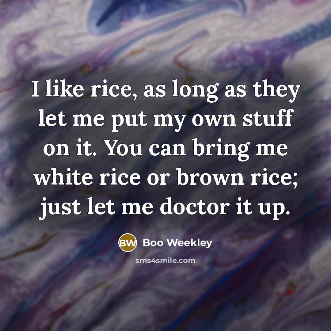 “I like rice, as long as they let me put…” quote by Boo Weekley