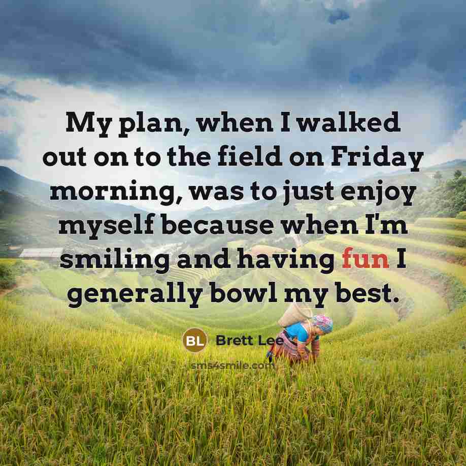 “My plan, when I walked out on to the field…” quote by Brett Lee