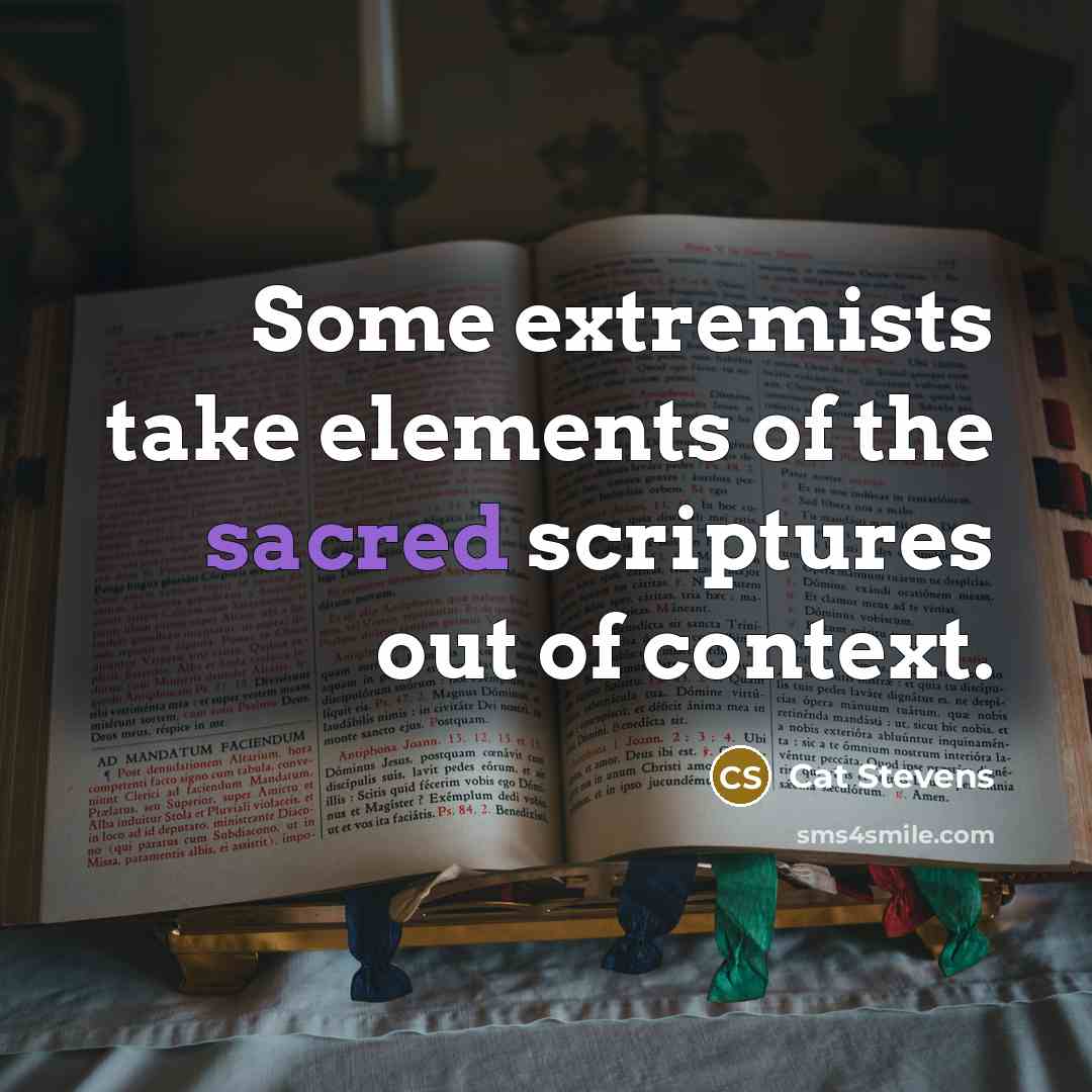 “Some extremists take elements of the sacred scriptures out of…” quote by Cat Stevens