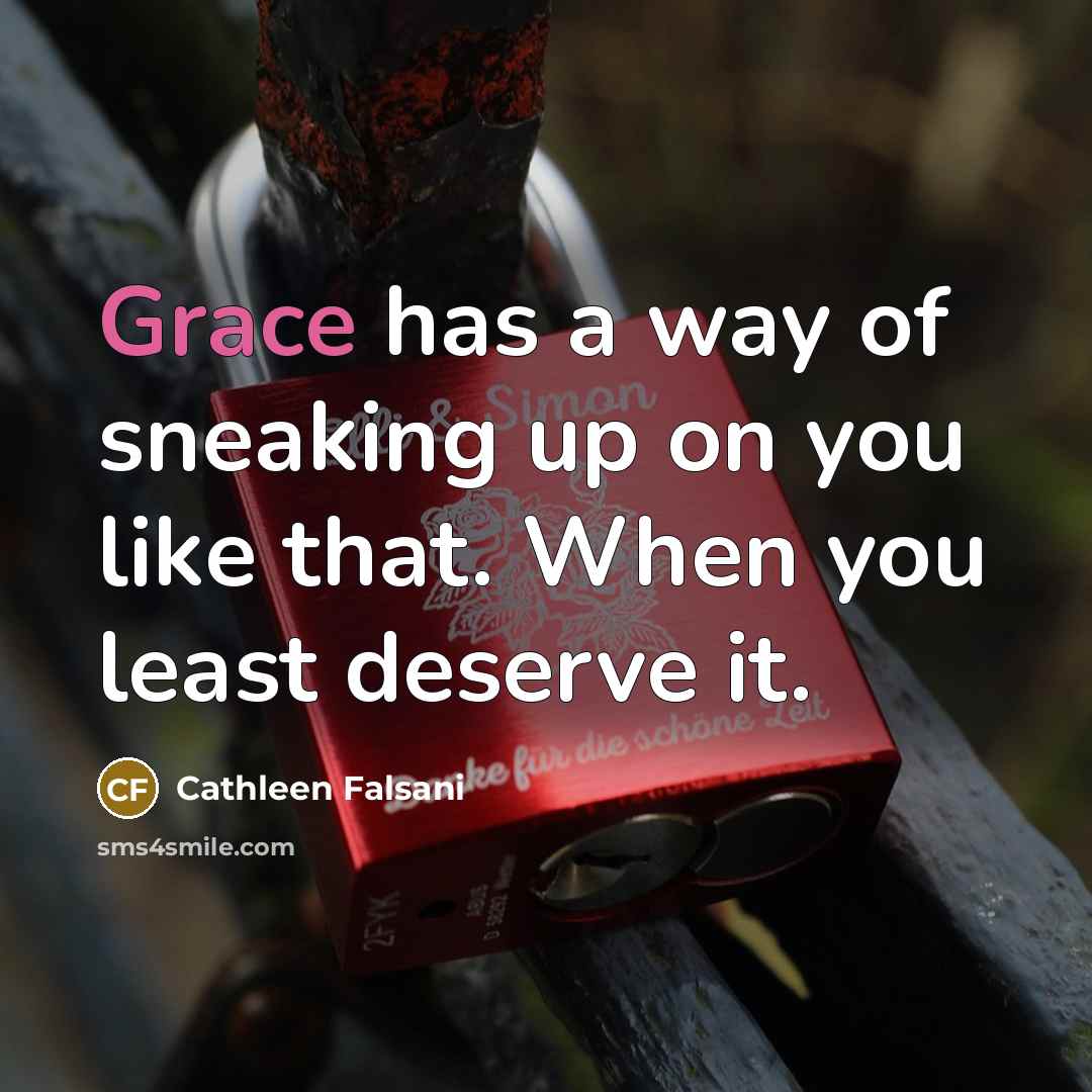 “Grace has a way of sneaking up on you like…” quote by Cathleen Falsani