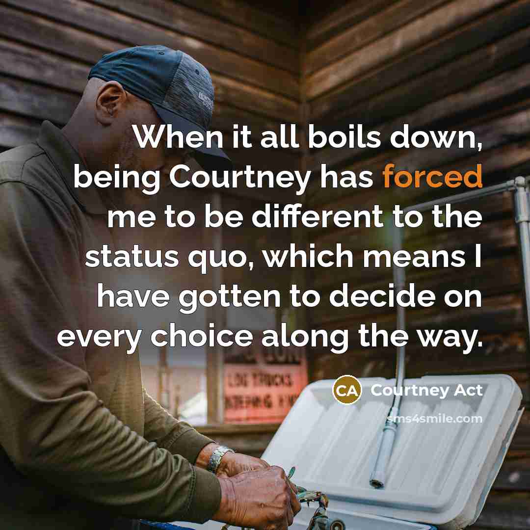 “When it all boils down, being Courtney has forced me…” quote by Courtney Act