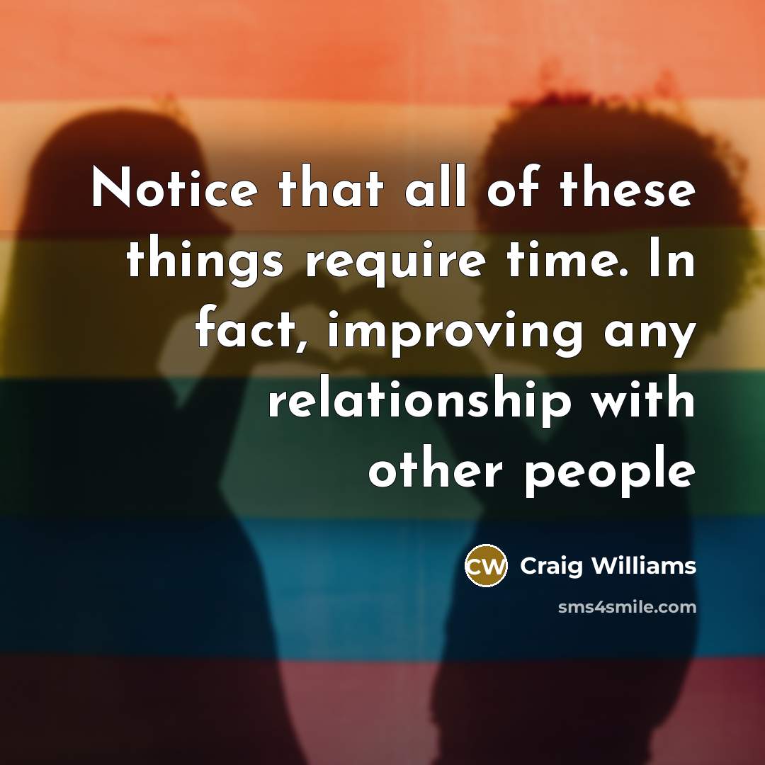 “Notice that all of these things require time. In fact,…” quote by Craig Williams