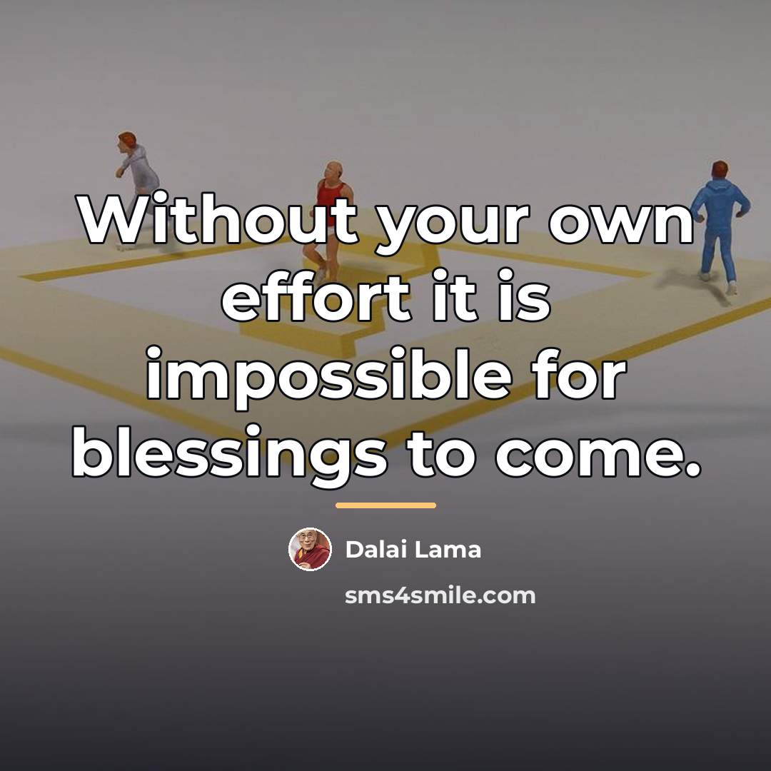 “Without your own effort it is impossible for blessings to…” quote by Dalai Lama