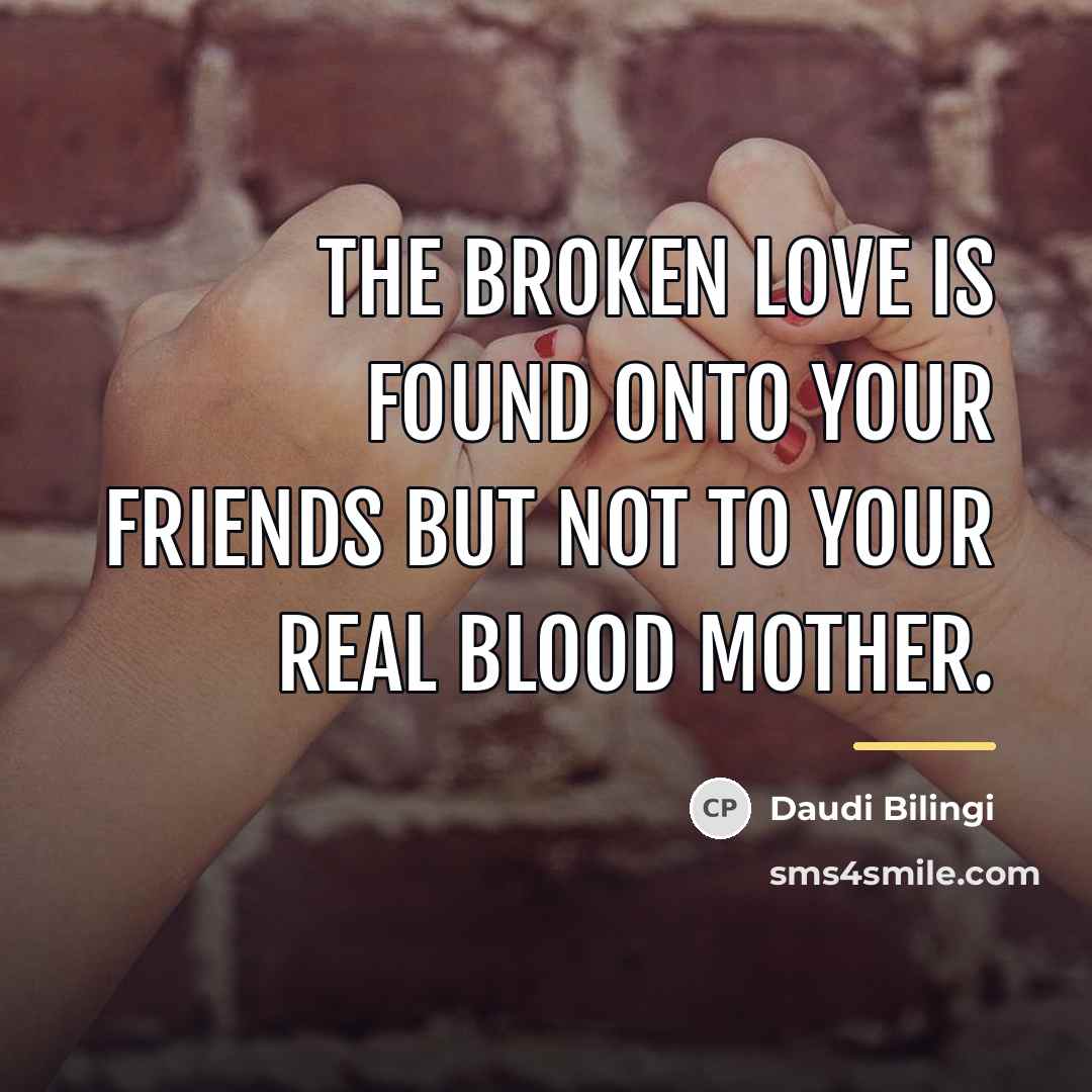 “The broken love is found onto your friends but not…” quote by Daudi Bilingi