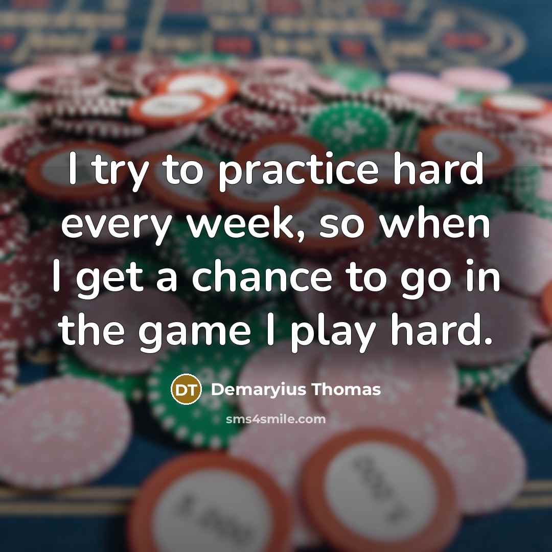 “I try to practice hard every week, so when I…” quote by Demaryius Thomas