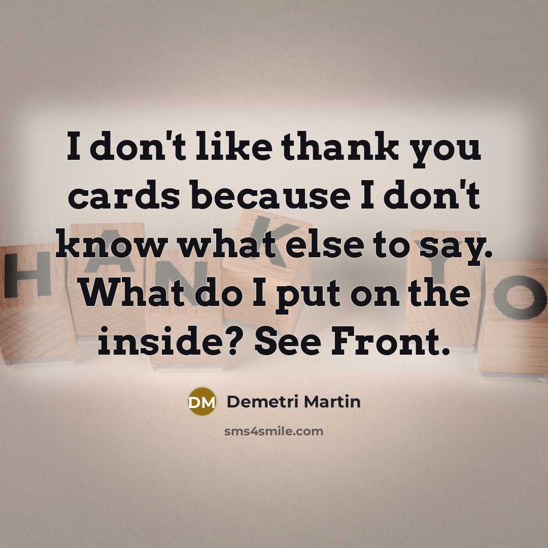 “I don't like thank you cards because I don't know…” quote by Demetri Martin