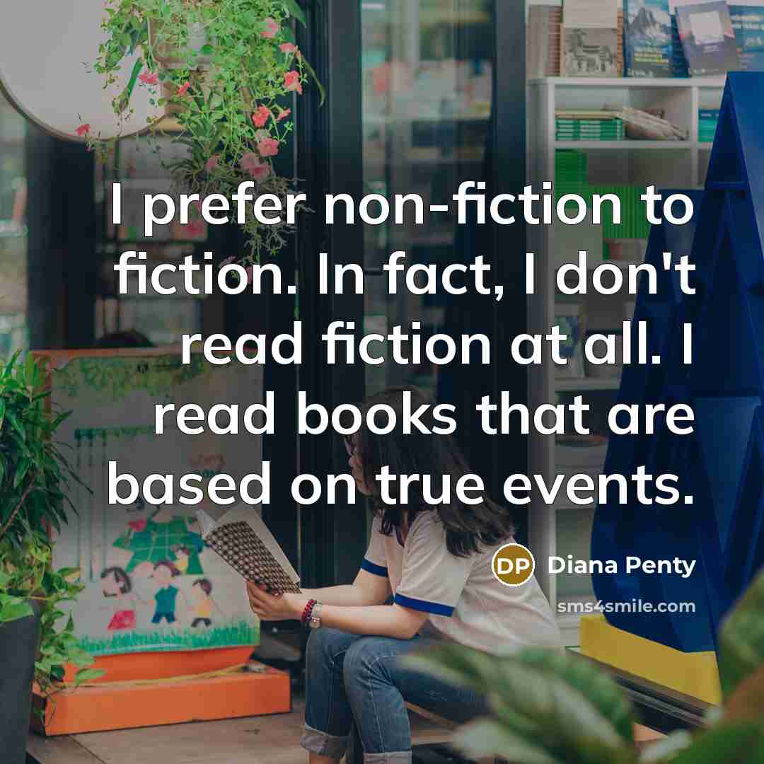 “I prefer non-fiction to fiction. In fact, I don't read…” quote by Diana Penty