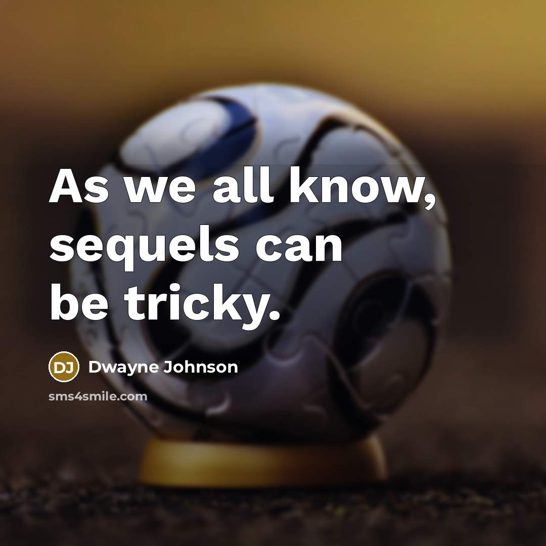 “As we all know, sequels can be tricky.” quote by Dwayne Johnson