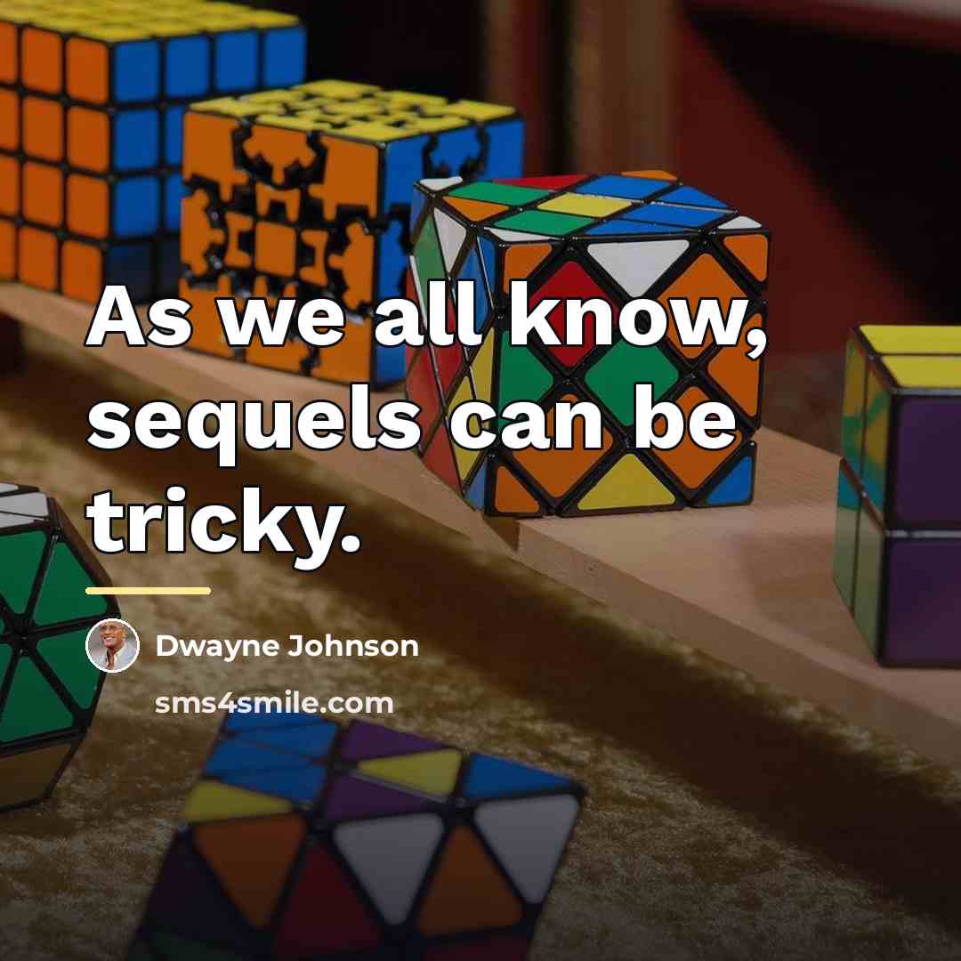 “As we all know, sequels can be tricky.…” quote by Dwayne Johnson