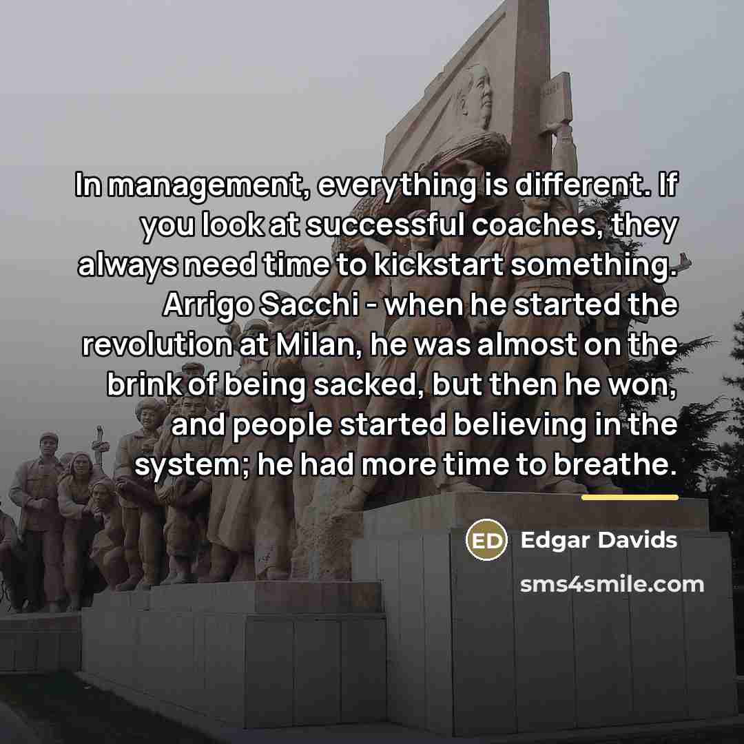 “In management, everything is different. If you look at successful…” quote by Edgar Davids