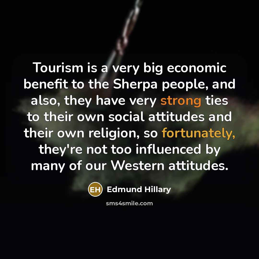“Tourism is a very big economic benefit to the Sherpa…” quote by Edmund Hillary
